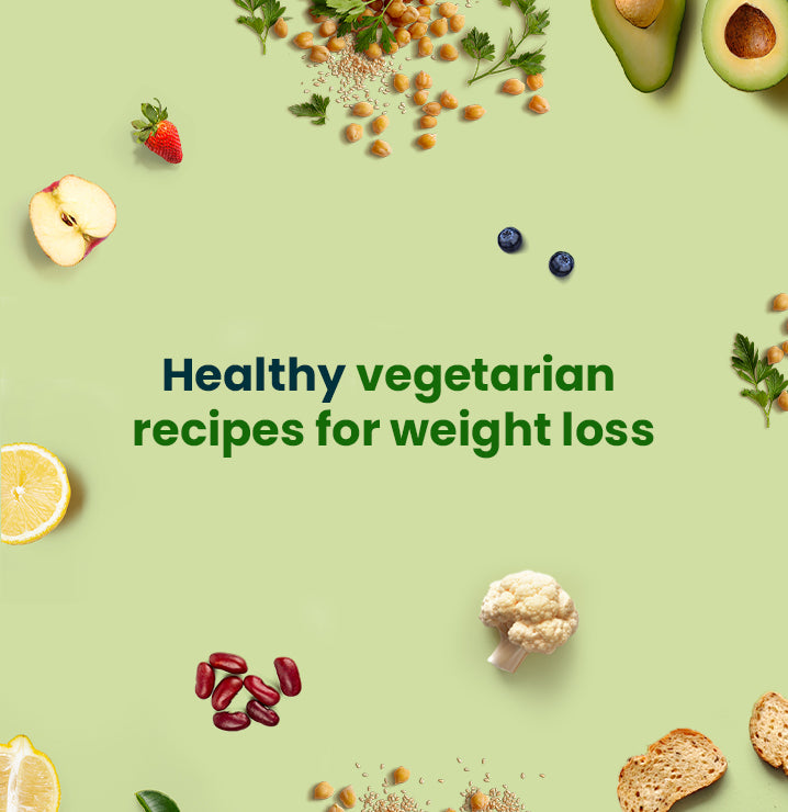 Top 7 Healthy Vegetarian Recipes For Weight Loss