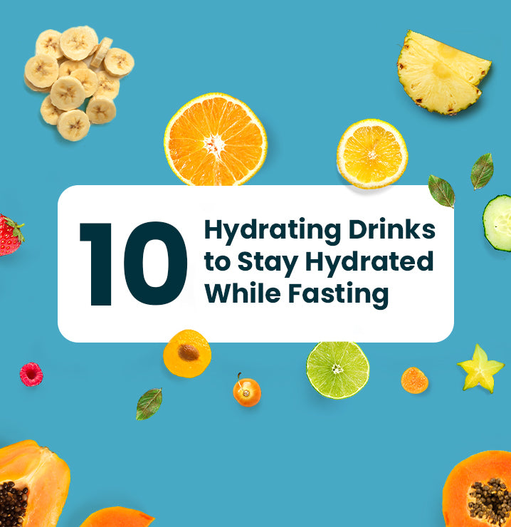 10 Hydrating Drinks to Stay Hydrated While Fasting